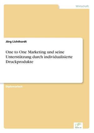 One to One Marketing und seine Unterstützung durch individualisierte Druckprodukte de Jörg Lichthardt