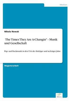 'The Times They Are A-Changin" - Musik und Gesellschaft de Nikola Nowak