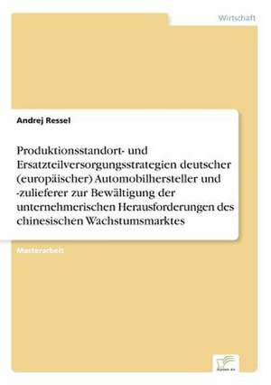 Produktionsstandort- Und Ersatzteilversorgungsstrategien Deutscher (Europaischer) Automobilhersteller Und -Zulieferer Zur Bewaltigung Der Unternehmeri: Yusuf Has Hacib de Andrej Ressel