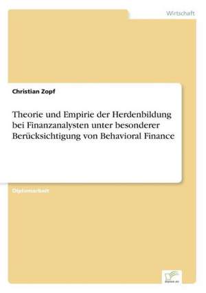 Theorie Und Empirie Der Herdenbildung Bei Finanzanalysten Unter Besonderer Berucksichtigung Von Behavioral Finance: Yusuf Has Hacib de Christian Zopf