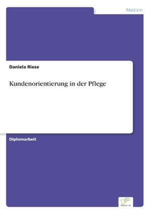 Kundenorientierung in der Pflege de Daniela Riese