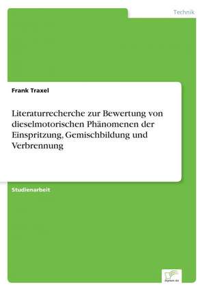 Literaturrecherche Zur Bewertung Von Dieselmotorischen Phanomenen Der Einspritzung, Gemischbildung Und Verbrennung: Yusuf Has Hacib de Frank Traxel