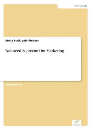 Balanced Scorecard Im Marketing: Messung Des E-Business-Erfolges de Sonja Stoll, geb. Weisser