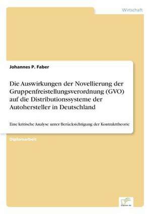 Die Auswirkungen Der Novellierung Der Gruppenfreistellungsverordnung (Gvo) Auf Die Distributionssysteme Der Autohersteller in Deutschland: Messung Des E-Business-Erfolges de Johannes P. Faber