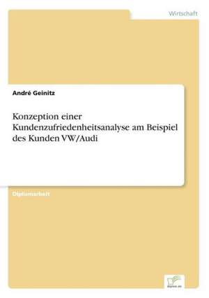 Konzeption Einer Kundenzufriedenheitsanalyse Am Beispiel Des Kunden VW/Audi: Messung Des E-Business-Erfolges de André Geinitz