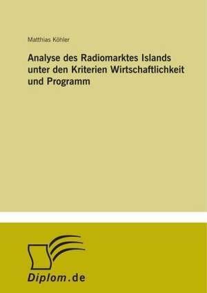 Analyse Des Radiomarktes Islands Unter Den Kriterien Wirtschaftlichkeit Und Programm: Messung Des E-Business-Erfolges de Matthias Köhler