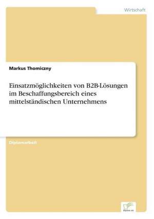 Einsatzmoglichkeiten Von B2B-Losungen Im Beschaffungsbereich Eines Mittelstandischen Unternehmens: Messung Des E-Business-Erfolges de Markus Thomiczny