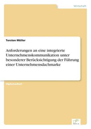 Anforderungen an Eine Integrierte Unternehmenskommunikation Unter Besonderer Berucksichtigung Der Fuhrung Einer Unternehmensdachmarke: Messung Des E-Business-Erfolges de Torsten Müller