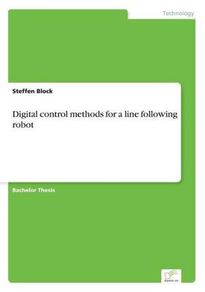 Digital Control Methods for a Line Following Robot: Fordert Virtuelle Kommunikation Die Entfremdung? de Steffen Block