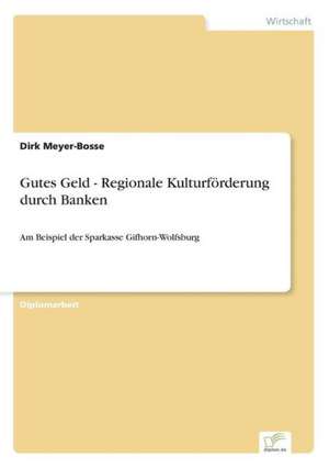 Gutes Geld - Regionale Kulturforderung Durch Banken: Fordert Virtuelle Kommunikation Die Entfremdung? de Dirk Meyer-Bosse