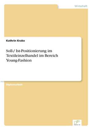 Soll-/ Ist-Positionierung Im Textileinzelhandel Im Bereich Young-Fashion: Optionspreistheorie Zur Bewertung Von Investitionen Mit Einem Beispiel Aus Der Softwareentwicklung de Kathrin Krake