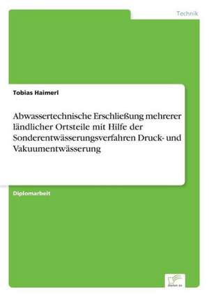 Abwassertechnische Erschliessung Mehrerer Landlicher Ortsteile Mit Hilfe Der Sonderentwasserungsverfahren Druck- Und Vakuumentwasserung: Optionspreistheorie Zur Bewertung Von Investitionen Mit Einem Beispiel Aus Der Softwareentwicklung de Tobias Haimerl