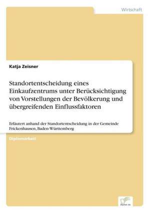 Standortentscheidung Eines Einkaufzentrums Unter Berucksichtigung Von Vorstellungen Der Bevolkerung Und Ubergreifenden Einflussfaktoren: Optionspreistheorie Zur Bewertung Von Investitionen Mit Einem Beispiel Aus Der Softwareentwicklung de Katja Zeisner