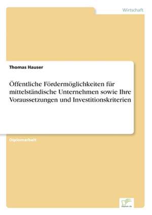 Offentliche Fordermoglichkeiten Fur Mittelstandische Unternehmen Sowie Ihre Voraussetzungen Und Investitionskriterien: Von Der Kunst, Ein Eigenes Label Zu Grunden de Thomas Hauser