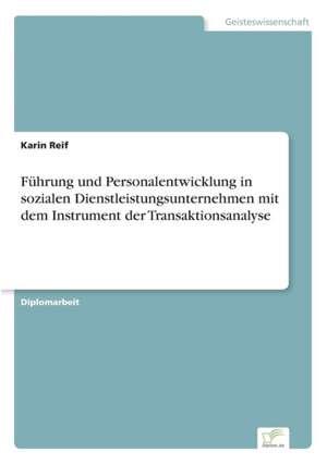 Fuhrung Und Personalentwicklung in Sozialen Dienstleistungsunternehmen Mit Dem Instrument Der Transaktionsanalyse: Von Der Kunst, Ein Eigenes Label Zu Grunden de Karin Reif