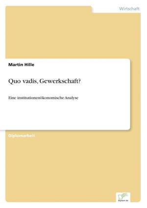 Quo Vadis, Gewerkschaft?: Von Der Kunst, Ein Eigenes Label Zu Grunden de Martin Hille