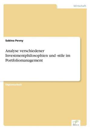 Analyse Verschiedener Investmentphilosophien Und -Stile Im Portfoliomanagement: Legal & Economical Aspects de Sabina Pevny