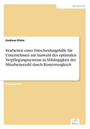 Erarbeiten einer Entscheidungshilfe für Unternehmen zur Auswahl des optimalen Verpflegungssystems in Abhängigkeit der Mitarbeiterzahl durch Kostenvergleich de Andreas Klebs