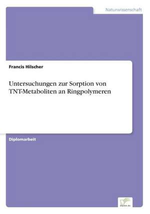 Untersuchungen Zur Sorption Von TNT-Metaboliten an Ringpolymeren: Legal & Economical Aspects de Francis Hilscher