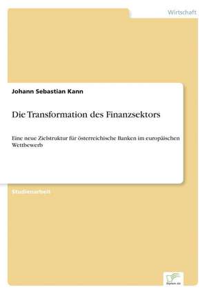 Die Transformation Des Finanzsektors: Legal & Economical Aspects de Johann Sebastian Kann