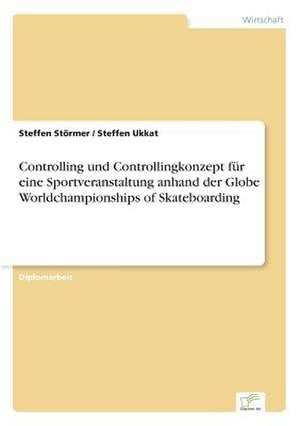 Controlling Und Controllingkonzept Fur Eine Sportveranstaltung Anhand Der Globe Worldchampionships of Skateboarding: Goodwill and Other Intangible Assets de Steffen Störmer