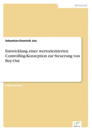 Entwicklung Einer Wertorientierten Controlling-Konzeption Zur Steuerung Von Buy-Out: Goodwill and Other Intangible Assets de Sebastian-Dominik Jais