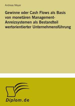 Gewinne Oder Cash Flows ALS Basis Von Monetaren Management-Anreizsystemen ALS Bestandteil Wertorientierter Unternehmensfuhrung: Goodwill and Other Intangible Assets de Andreas Meyer