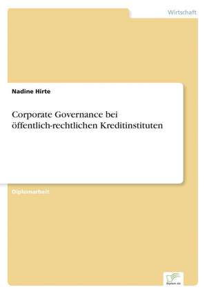 Corporate Governance Bei Offentlich-Rechtlichen Kreditinstituten: Historische Entwicklung Und Moglichkeiten Auf Dem Deutschen Pharmamarkt de Nadine Hirte