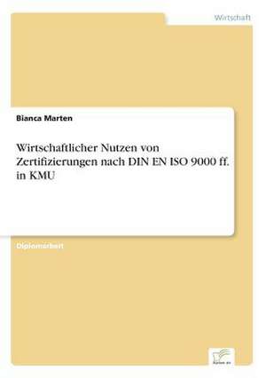 Wirtschaftlicher Nutzen Von Zertifizierungen Nach Din En ISO 9000 Ff. in Kmu: Eine Neue Form Des Online-Dialogmarketings de Bianca Marten