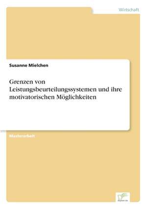 Grenzen von Leistungsbeurteilungssystemen und ihre motivatorischen Möglichkeiten de Susanne Mielchen