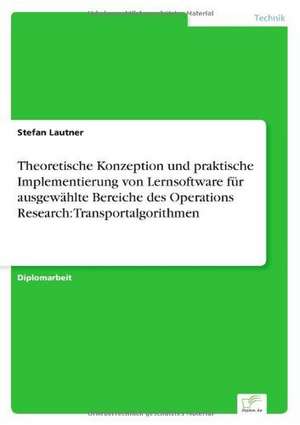 Theoretische Konzeption Und Praktische Implementierung Von Lernsoftware Fur Ausgewahlte Bereiche Des Operations Research: Transportalgorithmen de Stefan Lautner