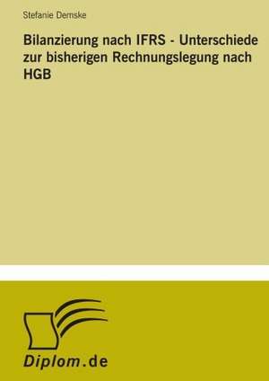 Bilanzierung nach IFRS - Unterschiede zur bisherigen Rechnungslegung nach HGB de Stefanie Demske