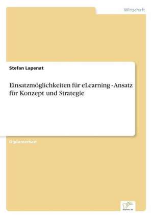 Einsatzmoglichkeiten Fur Elearning - Ansatz Fur Konzept Und Strategie: B2B Kooperation in Der Konsumguterwirtschaft de Stefan Lapenat