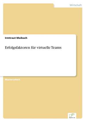 Erfolgsfaktoren Fur Virtuelle Teams: Ein Multi-Ziel-Optimierungsansatz de Irmtraut Maibach