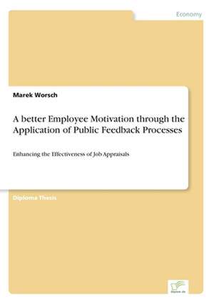 A Better Employee Motivation Through the Application of Public Feedback Processes: Ein Multi-Ziel-Optimierungsansatz de Marek Worsch