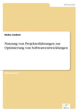 Nutzung Von Projekterfahrungen Zur Optimierung Von Softwareentwicklungen: Ein Multi-Ziel-Optimierungsansatz de Heiko Lindner