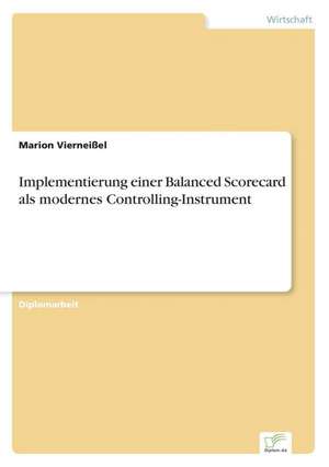 Implementierung einer Balanced Scorecard als modernes Controlling-Instrument de Marion Vierneißel