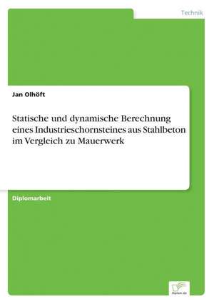 Statische Und Dynamische Berechnung Eines Industrieschornsteines Aus Stahlbeton Im Vergleich Zu Mauerwerk: Ein Multi-Ziel-Optimierungsansatz de Jan Olhöft