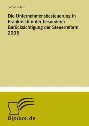 Die Unternehmensbesteuerung in Frankreich Unter Besonderer Berucksichtigung Der Steuerreform 2005: The Marketing of Banking Services in China de Lothar Fritsch