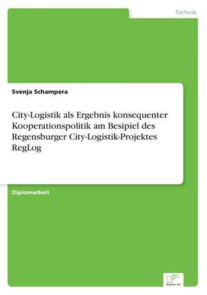 City-Logistik ALS Ergebnis Konsequenter Kooperationspolitik Am Besipiel Des Regensburger City-Logistik-Projektes Reglog: The Marketing of Banking Services in China de Svenja Schampera