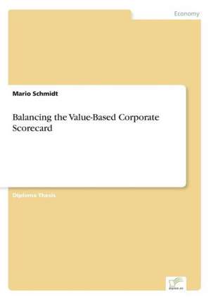 Balancing the Value-Based Corporate Scorecard de Mario Schmidt