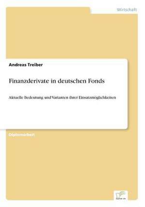 Finanzderivate in Deutschen Fonds: Akzeptanzprobleme Und Ergebnisverarbeitung in Deutschen Unternehmen de Andreas Treiber