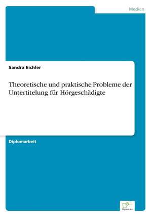 Theoretische Und Praktische Probleme Der Untertitelung Fur Horgeschadigte: A Principal Agent Model with Respect to Human Capital de Sandra Eichler