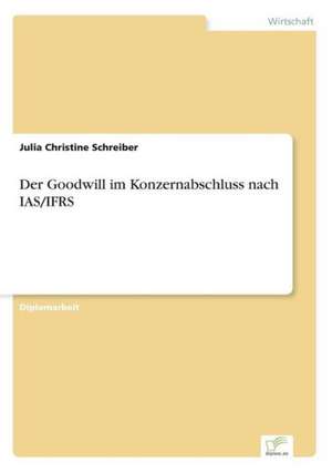 Der Goodwill im Konzernabschluss nach IAS/IFRS de Julia Christine Schreiber