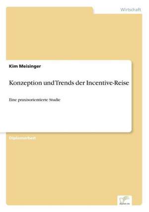 Konzeption und Trends der Incentive-Reise de Kim Meisinger