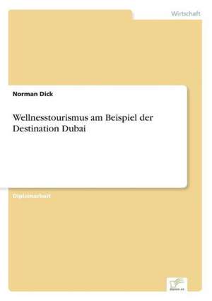 Wellnesstourismus Am Beispiel Der Destination Dubai: 2002 de Norman Dick