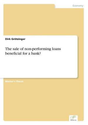 The Sale of Non-Performing Loans Beneficial for a Bank?: Methoden Und Ergebnisse de Dirk Grötzinger