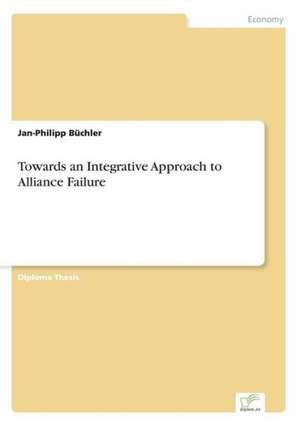 Towards an Integrative Approach to Alliance Failure de Jan-Philipp Büchler