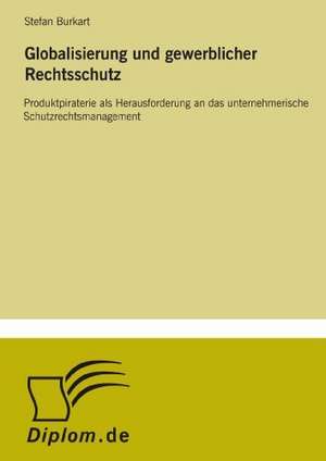 Globalisierung und gewerblicher Rechtsschutz de Stefan Burkart