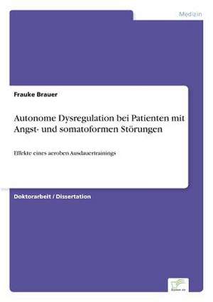 Autonome Dysregulation Bei Patienten Mit Angst- Und Somatoformen Storungen: Methoden Und Ergebnisse de Frauke Brauer